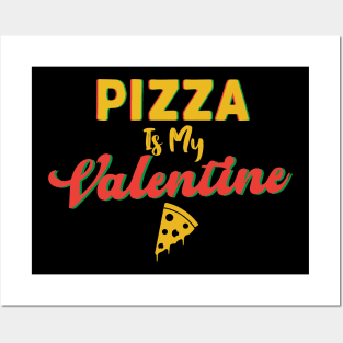 Pizza Is My Valentine Posters and Art